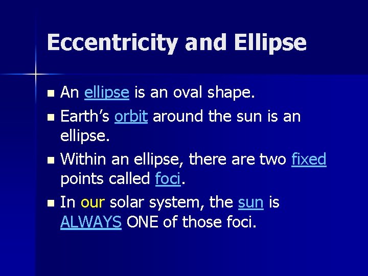 Eccentricity and Ellipse An ellipse is an oval shape. n Earth’s orbit around the