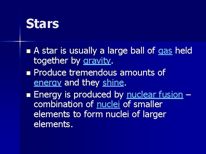 Stars A star is usually a large ball of gas held together by gravity.