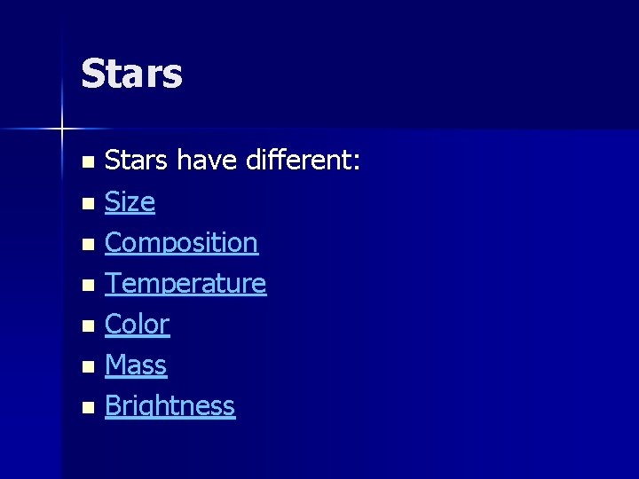 Stars have different: n Size n Composition n Temperature n Color n Mass n