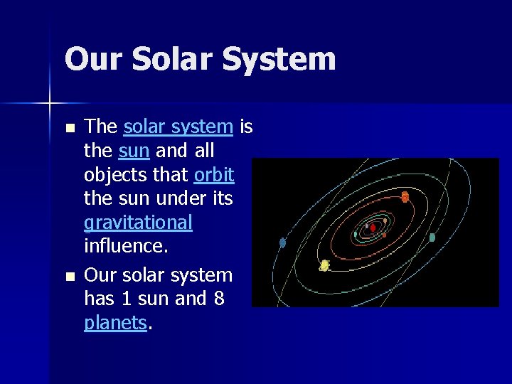 Our Solar System n n The solar system is the sun and all objects