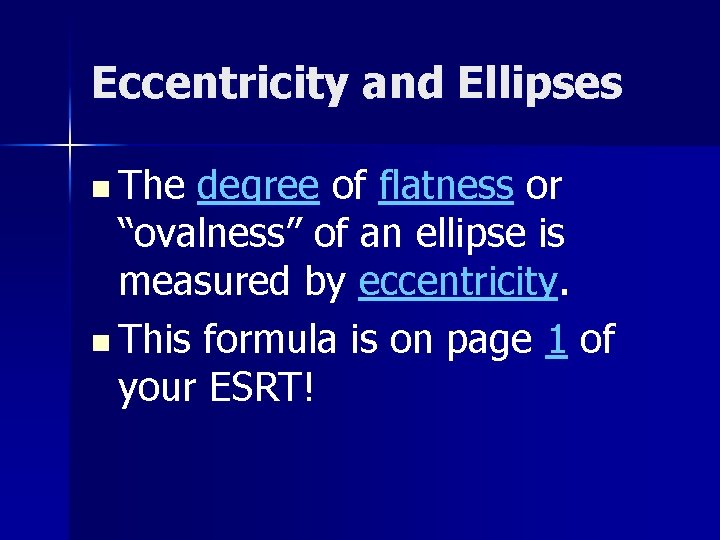 Eccentricity and Ellipses n The degree of flatness or “ovalness” of an ellipse is