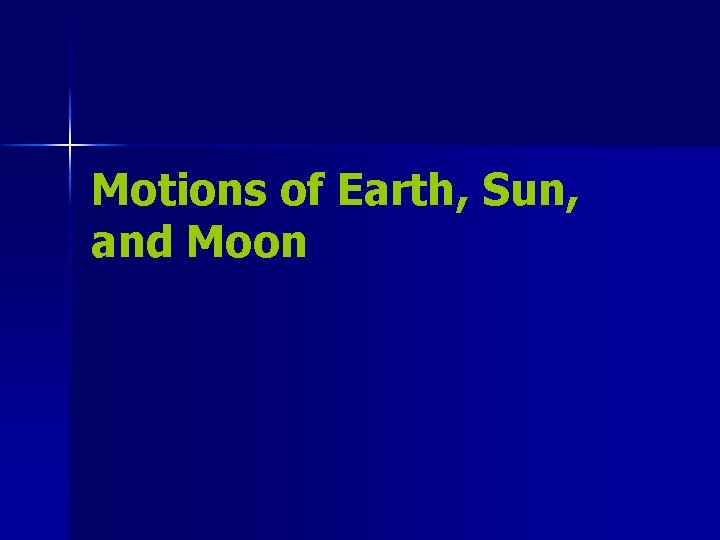 Motions of Earth, Sun, and Moon 