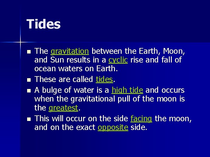 Tides n n The gravitation between the Earth, Moon, and Sun results in a