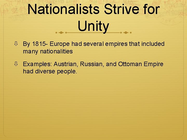 Nationalists Strive for Unity By 1815 - Europe had several empires that included many