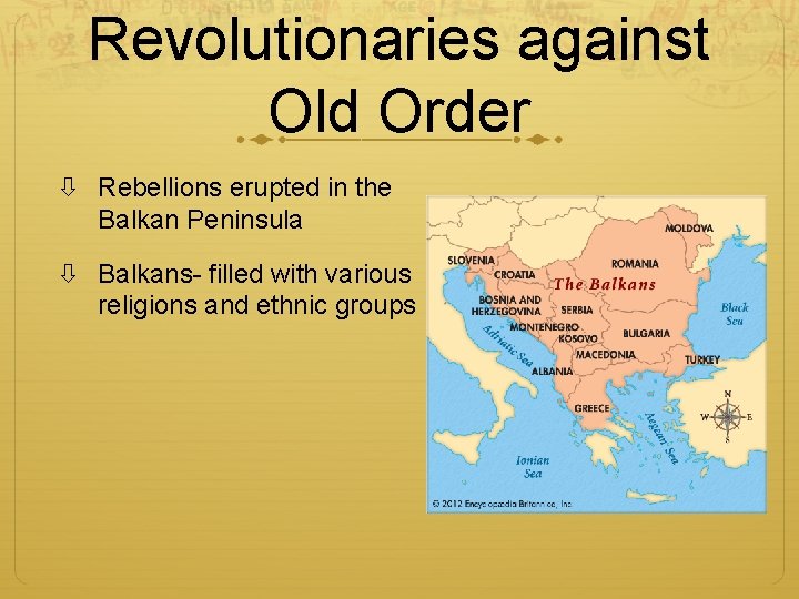 Revolutionaries against Old Order Rebellions erupted in the Balkan Peninsula Balkans- filled with various