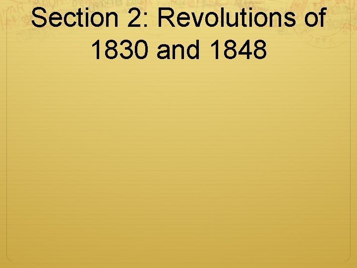 Section 2: Revolutions of 1830 and 1848 