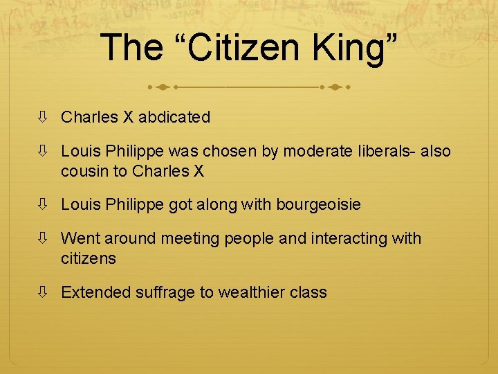 The “Citizen King” Charles X abdicated Louis Philippe was chosen by moderate liberals- also