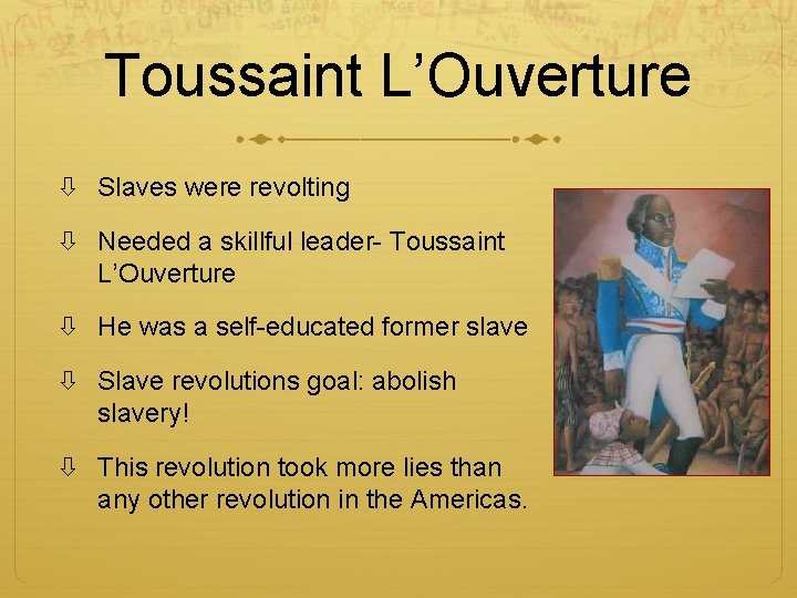 Toussaint L’Ouverture Slaves were revolting Needed a skillful leader- Toussaint L’Ouverture He was a