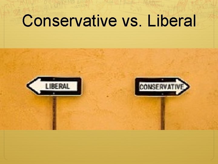 Conservative vs. Liberal 