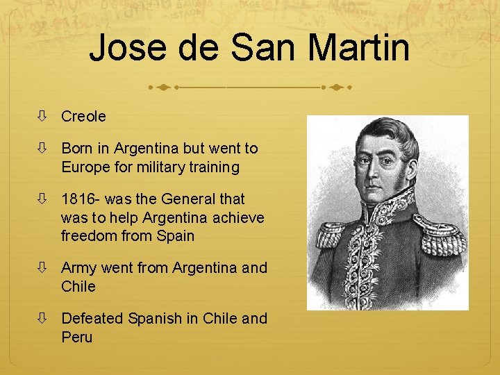 Jose de San Martin Creole Born in Argentina but went to Europe for military