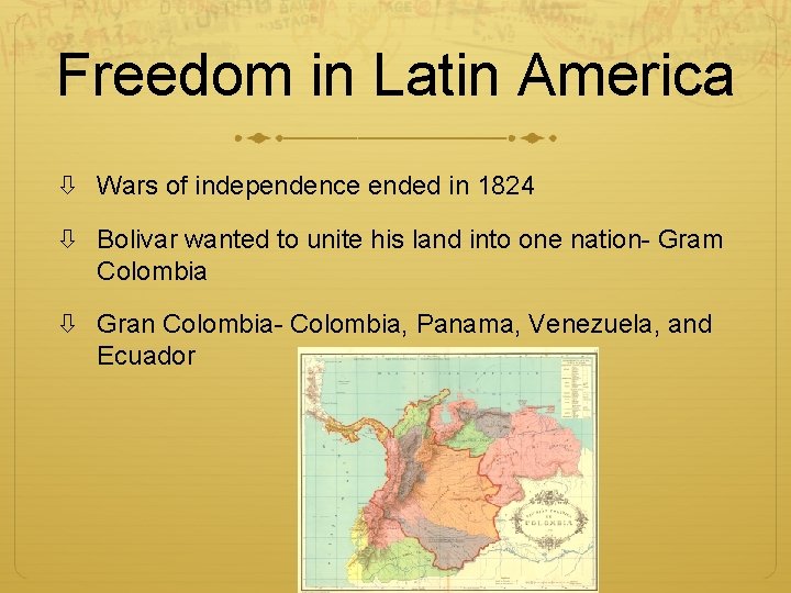 Freedom in Latin America Wars of independence ended in 1824 Bolivar wanted to unite