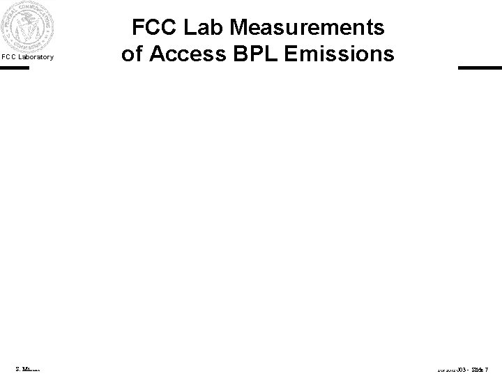 FCC Laboratory S. Martin FCC Lab Measurements of Access BPL Emissions 10/16/2003 - Slide