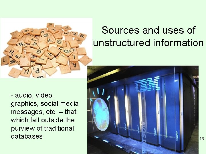 Sources and uses of unstructured information - audio, video, graphics, social media messages, etc.