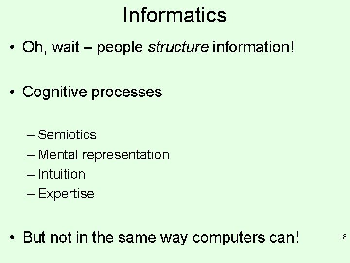 Informatics • Oh, wait – people structure information! • Cognitive processes – Semiotics –