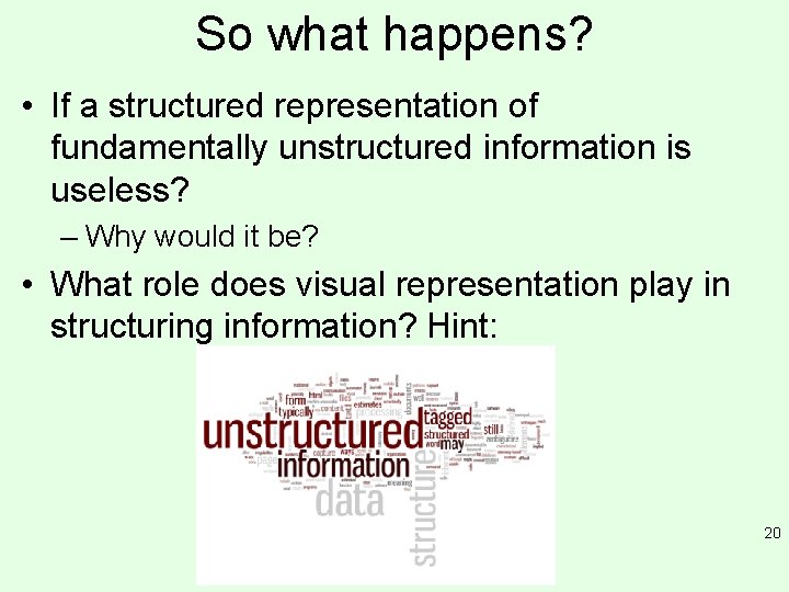 So what happens? • If a structured representation of fundamentally unstructured information is useless?