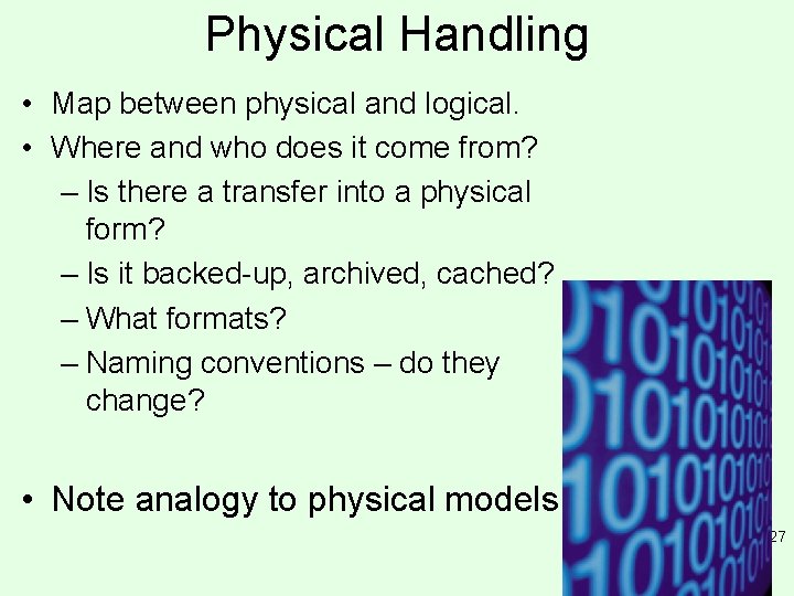 Physical Handling • Map between physical and logical. • Where and who does it