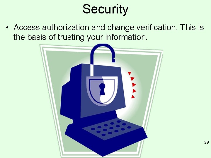 Security • Access authorization and change verification. This is the basis of trusting your