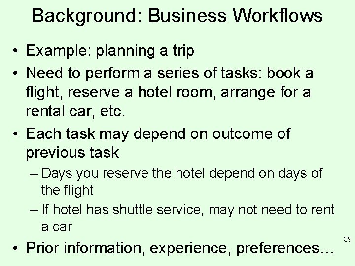 Background: Business Workflows • Example: planning a trip • Need to perform a series