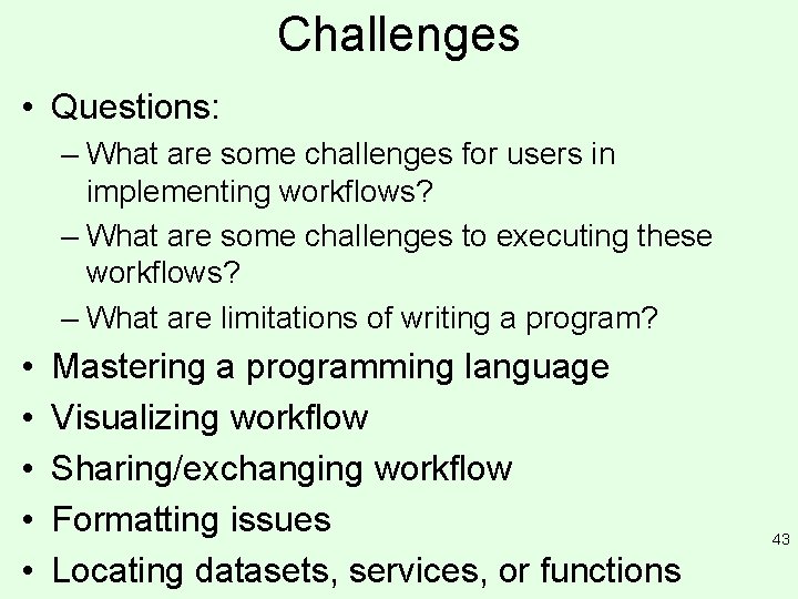 Challenges • Questions: – What are some challenges for users in implementing workflows? –