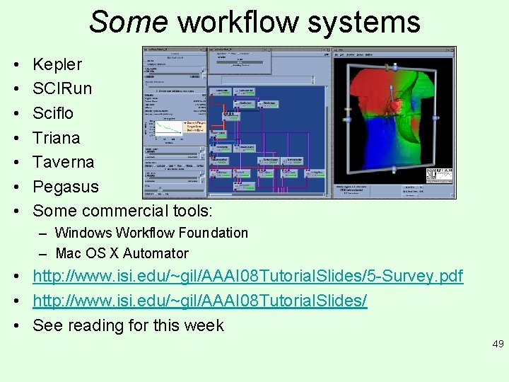 Some workflow systems • • Kepler SCIRun Sciflo Triana Taverna Pegasus Some commercial tools: