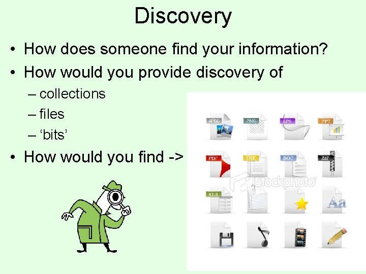 Discovery • How does someone find your information? • How would you provide discovery