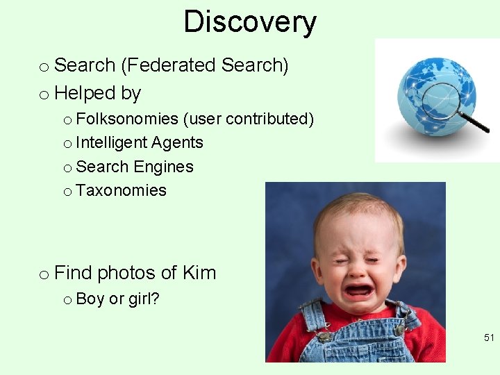 Discovery o Search (Federated Search) o Helped by o Folksonomies (user contributed) o Intelligent