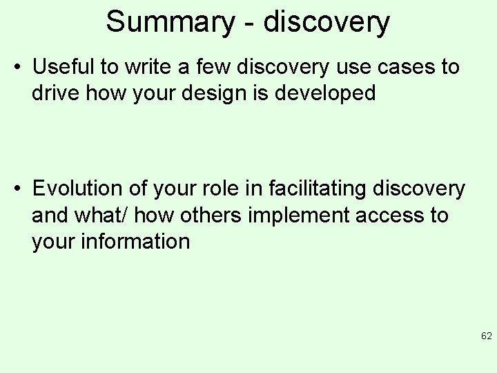 Summary - discovery • Useful to write a few discovery use cases to drive