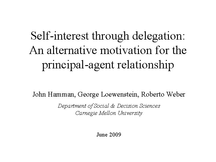 Self-interest through delegation: An alternative motivation for the principal-agent relationship John Hamman, George Loewenstein,