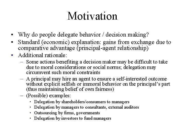 Motivation • Why do people delegate behavior / decision making? • Standard (economic) explanation: