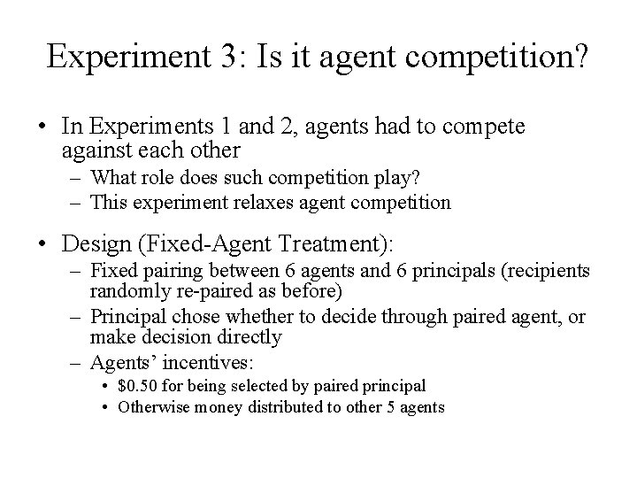 Experiment 3: Is it agent competition? • In Experiments 1 and 2, agents had