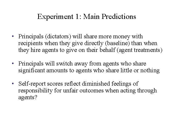 Experiment 1: Main Predictions • Principals (dictators) will share money with recipients when they