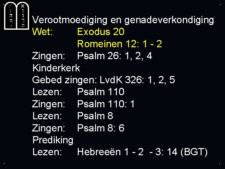 . . Verootmoediging en genadeverkondiging Wet: Exodus 20 Romeinen 12: 1 - 2 Zingen: