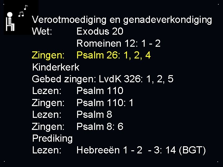 . . Verootmoediging en genadeverkondiging Wet: Exodus 20 Romeinen 12: 1 - 2 Zingen: