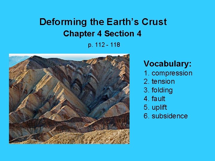 Deforming the Earth’s Crust Chapter 4 Section 4 p. 112 - 118 Vocabulary: 1. Deforming the Earth’s Crust Chapter 4 Section 4 p. 112 - 118 Vocabulary: 1.