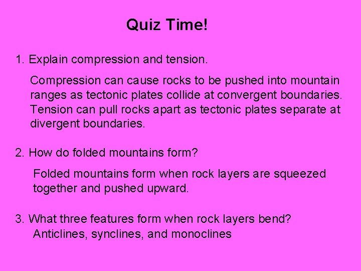 Quiz Time! 1. Explain compression and tension. Compression cause rocks to be pushed into Quiz Time! 1. Explain compression and tension. Compression cause rocks to be pushed into