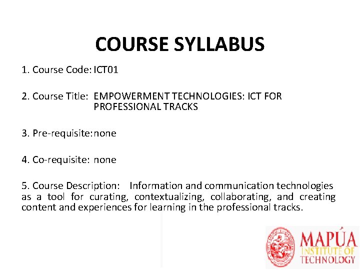 COURSE SYLLABUS 1. Course Code: ICT 01 2. Course Title: EMPOWERMENT TECHNOLOGIES: ICT FOR