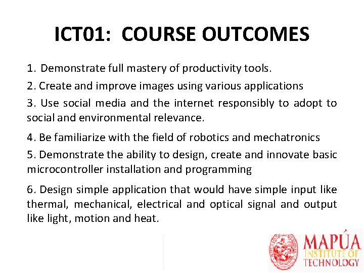 ICT 01: COURSE OUTCOMES 1. Demonstrate full mastery of productivity tools. 2. Create and