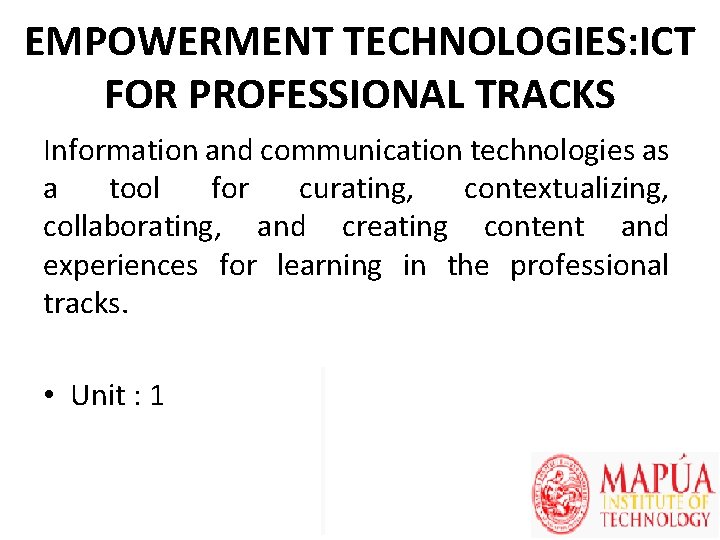 EMPOWERMENT TECHNOLOGIES: ICT FOR PROFESSIONAL TRACKS Information and communication technologies as a tool for