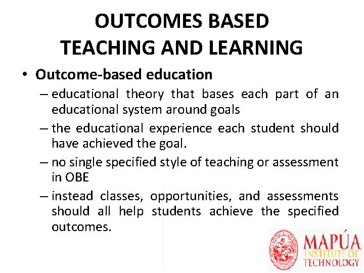 OUTCOMES BASED TEACHING AND LEARNING • Outcome-based education – educational theory that bases each