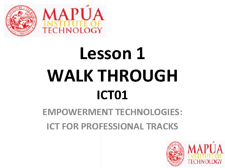 Lesson 1 WALK THROUGH ICT 01 EMPOWERMENT TECHNOLOGIES: ICT FOR PROFESSIONAL TRACKS 