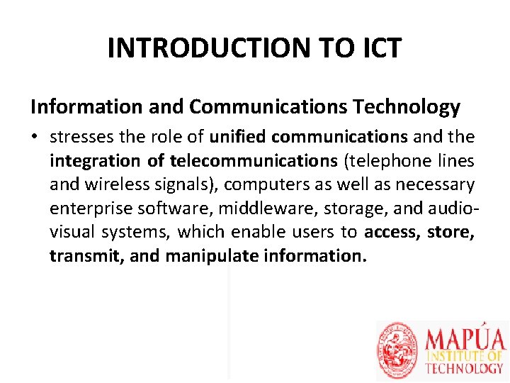 INTRODUCTION TO ICT Information and Communications Technology • stresses the role of unified communications