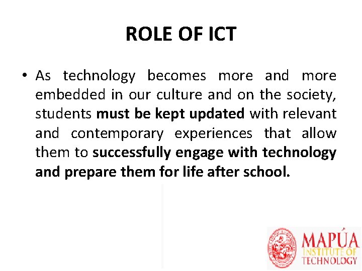 ROLE OF ICT • As technology becomes more and more embedded in our culture