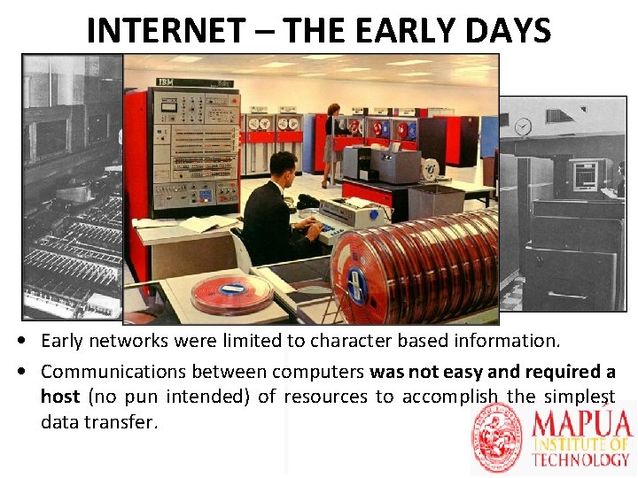 INTERNET – THE EARLY DAYS • Early networks were limited to character based information.