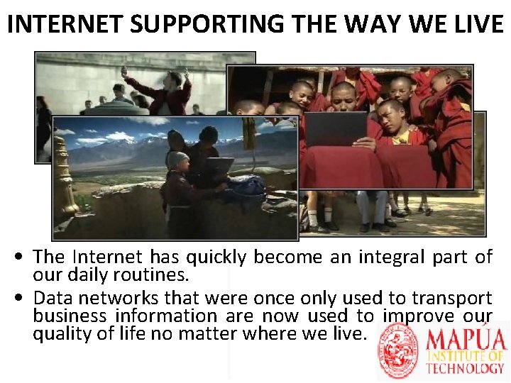 INTERNET SUPPORTING THE WAY WE LIVE • The Internet has quickly become an integral