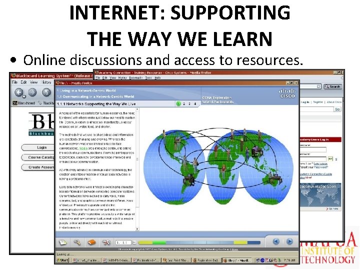 INTERNET: SUPPORTING THE WAY WE LEARN • Online discussions and access to resources. 