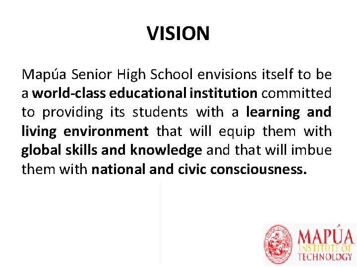 VISION Mapúa Senior High School envisions itself to be a world-class educational institution committed