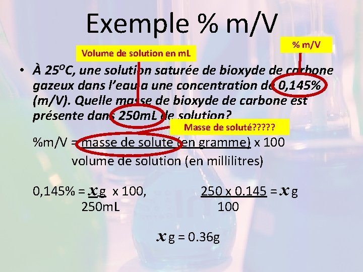 Exemple % m/V Volume de solution en m. L % m/V • À 25