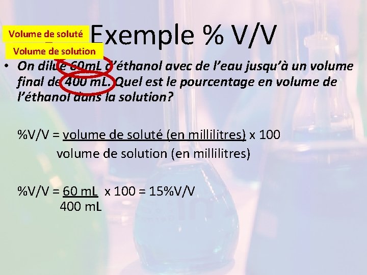 Volume de soluté Exemple % V/V Volume de solution • On dilue 60 m.