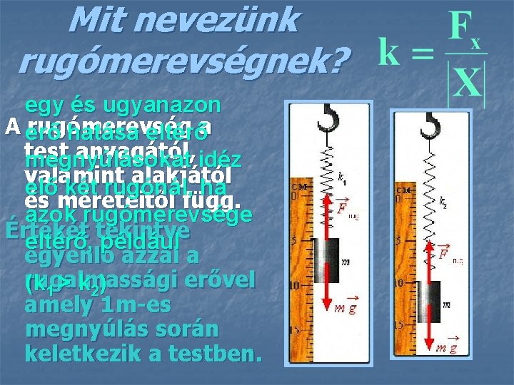 Mit nevezünk rugómerevségnek? egy és ugyanazon A rugómerevség a erő hatása eltérő test anyagától,