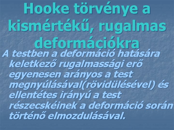 Hooke törvénye a kismértékű, rugalmas deformációkra A testben a deformáció hatására keletkező rugalmassági erő